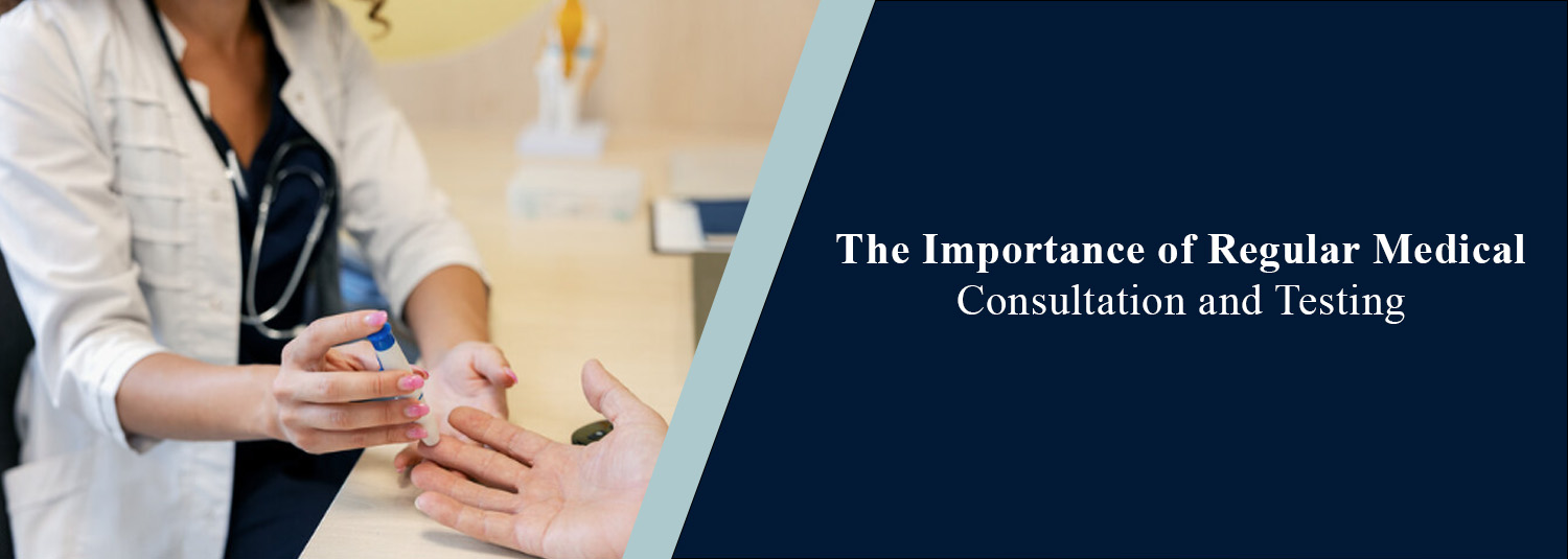The Importance of Regular Medical Consultation and Testing
